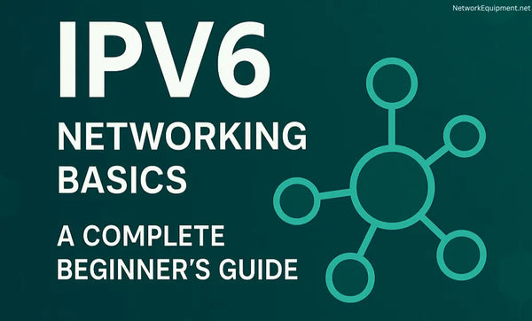 IPv6 Networking Explained: A Complete Beginner’s Guide